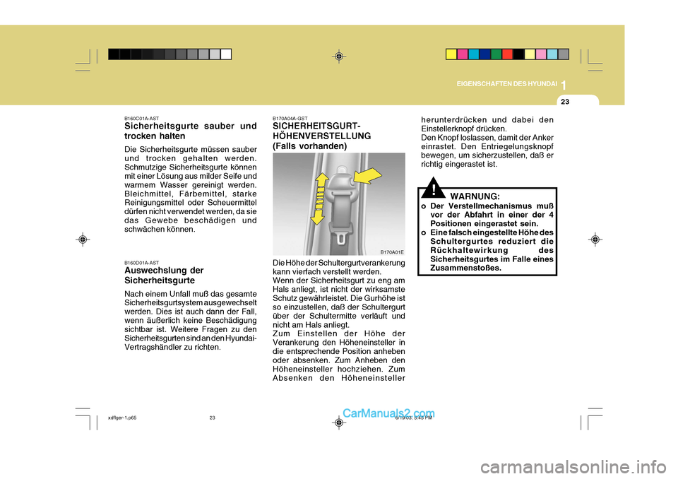 Hyundai Elantra 2004 Betriebsanleitung (in German) 1
EIGENSCHAFTEN DES HYUNDAI
23
herunterdrücken und dabei den Einstellerknopf drücken. Den Knopf loslassen, damit der Ankereinrastet. Den Entriegelungsknopf bewegen, um sicherzustellen, daß er richt Hyundai Elantra 2004 Betriebsanleitung (in German) 1
EIGENSCHAFTEN DES HYUNDAI
23
herunterdrücken und dabei den Einstellerknopf drücken. Den Knopf loslassen, damit der Ankereinrastet. Den Entriegelungsknopf bewegen, um sicherzustellen, daß er richt