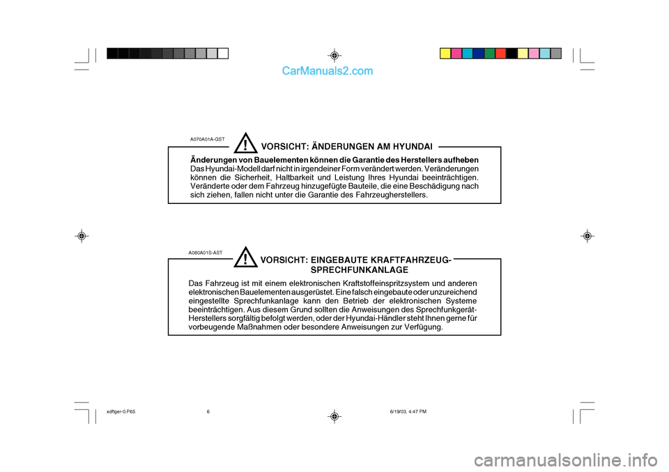 Hyundai Elantra 2004 Betriebsanleitung (in German) A080A01S-AST VORSICHT: EINGEBAUTE KRAFTFAHRZEUG- SPRECHFUNKANLAGE
Das Fahrzeug ist mit einem elektronischen Kraftstoffeinspritzsystem und anderen elektronischen B Hyundai Elantra 2004 Betriebsanleitung (in German) A080A01S-AST VORSICHT: EINGEBAUTE KRAFTFAHRZEUG- SPRECHFUNKANLAGE
Das Fahrzeug ist mit einem elektronischen Kraftstoffeinspritzsystem und anderen elektronischen B