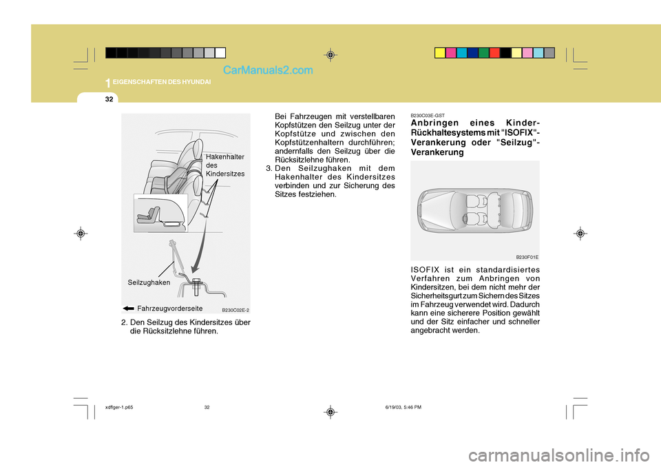 Hyundai Elantra 2004 Betriebsanleitung (in German) 1EIGENSCHAFTEN DES HYUNDAI
32
B230C03E-GST Anbringen eines Kinder- Rückhaltesystems mit "ISOFIX"-Verankerung oder "Seilzug"-Verankerung ISOFIX ist ein standardisiertes Verfahren zum Anbringen von Kin Hyundai Elantra 2004 Betriebsanleitung (in German) 1EIGENSCHAFTEN DES HYUNDAI
32
B230C03E-GST Anbringen eines Kinder- Rückhaltesystems mit "ISOFIX"-Verankerung oder "Seilzug"-Verankerung ISOFIX ist ein standardisiertes Verfahren zum Anbringen von Kin