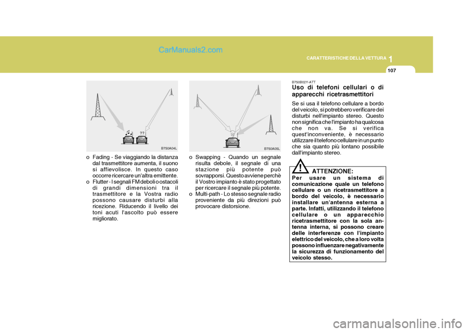Hyundai Elantra 2004 Manuale del proprietario (in Italian) 1
CARATTERISTICHE DELLA VETTURA
107
B750A04L
B750A05L
o Fading - Se viaggiando la distanza dal trasmettitore aumenta, il suono si affievolisce. In questo caso occorre ricercare unaltra emittente.
o F Hyundai Elantra 2004 Manuale del proprietario (in Italian) 1
CARATTERISTICHE DELLA VETTURA
107
B750A04L
B750A05L
o Fading - Se viaggiando la distanza dal trasmettitore aumenta, il suono si affievolisce. In questo caso occorre ricercare unaltra emittente.
o F