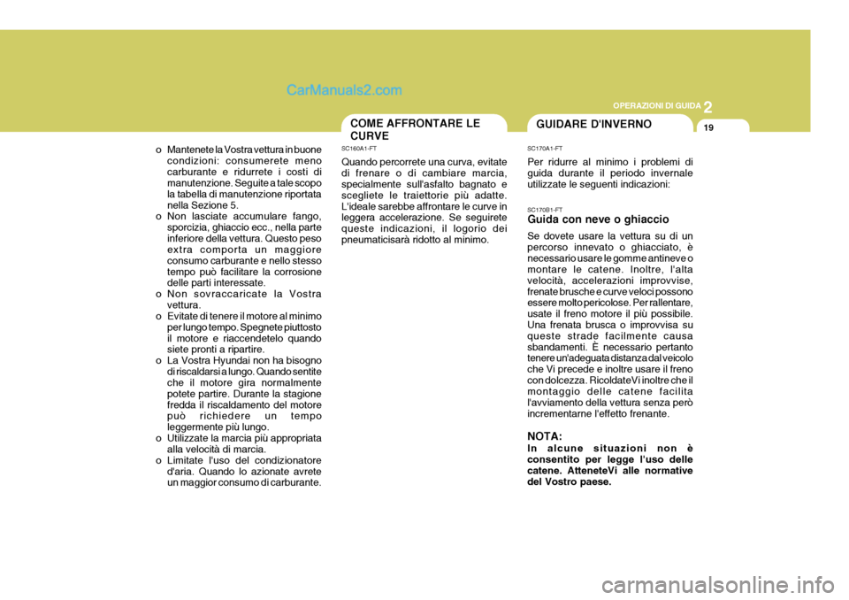 Hyundai Elantra 2004 Manuale del proprietario (in Italian) 2
OPERAZIONI DI GUIDA
19
o Mantenete la Vostra vettura in buone condizioni: consumerete meno carburante e ridurrete i costi di manutenzione. Seguite a tale scopo la tabella di manutenzione riportatane Hyundai Elantra 2004 Manuale del proprietario (in Italian) 2
OPERAZIONI DI GUIDA
19
o Mantenete la Vostra vettura in buone condizioni: consumerete meno carburante e ridurrete i costi di manutenzione. Seguite a tale scopo la tabella di manutenzione riportatane