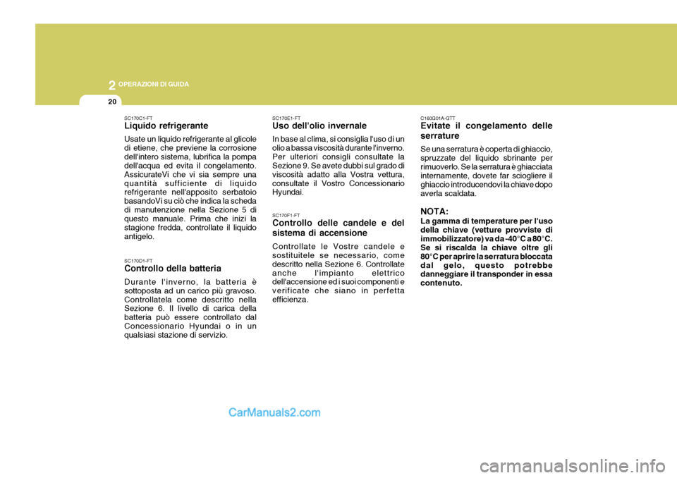 Hyundai Elantra 2004 Manuale del proprietario (in Italian) 2 OPERAZIONI DI GUIDA
20
C160G01A-GTT Evitate il congelamento delle serrature Se una serratura è coperta di ghiaccio, spruzzate del liquido sbrinante perrimuoverlo. Se la serratura è ghiacciata inte Hyundai Elantra 2004 Manuale del proprietario (in Italian) 2 OPERAZIONI DI GUIDA
20
C160G01A-GTT Evitate il congelamento delle serrature Se una serratura è coperta di ghiaccio, spruzzate del liquido sbrinante perrimuoverlo. Se la serratura è ghiacciata inte