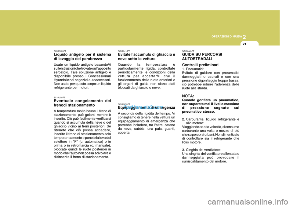 Hyundai Elantra 2004 Manuale del proprietario (in Italian) 2
OPERAZIONI DI GUIDA
21
SC170H1-FT Liquido antigelo per il sistema di lavaggio del parabrezza Usate un liquido antigelo basandoVi sulle istruzioni che trovate sullappositoserbatoio. Tale soluzione a Hyundai Elantra 2004 Manuale del proprietario (in Italian) 2
OPERAZIONI DI GUIDA
21
SC170H1-FT Liquido antigelo per il sistema di lavaggio del parabrezza Usate un liquido antigelo basandoVi sulle istruzioni che trovate sullappositoserbatoio. Tale soluzione a