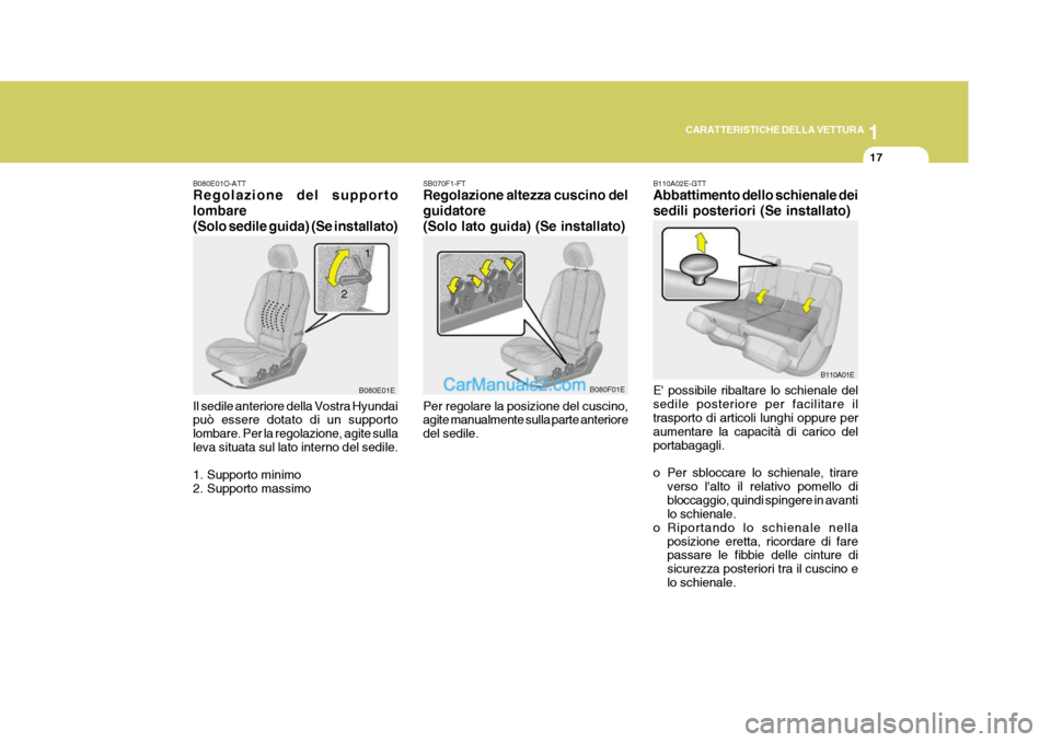 Hyundai Elantra 2004 Manuale del proprietario (in Italian) 1
CARATTERISTICHE DELLA VETTURA
17
SB070F1-FT Regolazione altezza cuscino del guidatore(Solo lato guida) (Se installato) Per regolare la posizione del cuscino, agite manualmente sulla parte anteriore Hyundai Elantra 2004 Manuale del proprietario (in Italian) 1
CARATTERISTICHE DELLA VETTURA
17
SB070F1-FT Regolazione altezza cuscino del guidatore(Solo lato guida) (Se installato) Per regolare la posizione del cuscino, agite manualmente sulla parte anteriore