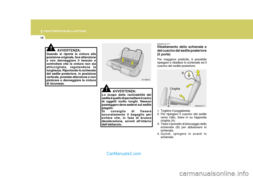 Hyundai Elantra 2004 Manuale del proprietario (in Italian) 1CARATTERISTICHE DELLA VETTURA
18
AVVERTENZA:
Quando si riporta la cintura alla posizione originale, fare attenzione a non danneggiare il tessuto e controllare che la cintura non siaattorcigliata, reg Hyundai Elantra 2004 Manuale del proprietario (in Italian) 1CARATTERISTICHE DELLA VETTURA
18
AVVERTENZA:
Quando si riporta la cintura alla posizione originale, fare attenzione a non danneggiare il tessuto e controllare che la cintura non siaattorcigliata, reg
