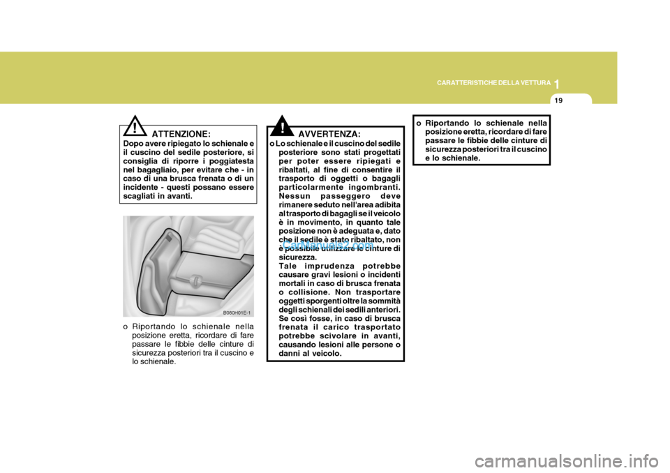Hyundai Elantra 2004 Manuale del proprietario (in Italian) 1
CARATTERISTICHE DELLA VETTURA
19
ATTENZIONE:
Dopo avere ripiegato lo schienale e il cuscino del sedile posteriore, si consiglia di riporre i poggiatestanel bagagliaio, per evitare che - in caso di u Hyundai Elantra 2004 Manuale del proprietario (in Italian) 1
CARATTERISTICHE DELLA VETTURA
19
ATTENZIONE:
Dopo avere ripiegato lo schienale e il cuscino del sedile posteriore, si consiglia di riporre i poggiatestanel bagagliaio, per evitare che - in caso di u
