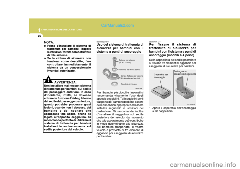 Hyundai Elantra 2004 Manuale del proprietario (in Italian) 1CARATTERISTICHE DELLA VETTURA
28
G230C02E
B230C03A-GTT Per fissare il sistema di trattenuta di sicurezza perbambini con il sistema a punti diancoraggio (modelli a 4 porte) Sulla cappelliera del sedil Hyundai Elantra 2004 Manuale del proprietario (in Italian) 1CARATTERISTICHE DELLA VETTURA
28
G230C02E
B230C03A-GTT Per fissare il sistema di trattenuta di sicurezza perbambini con il sistema a punti diancoraggio (modelli a 4 porte) Sulla cappelliera del sedil