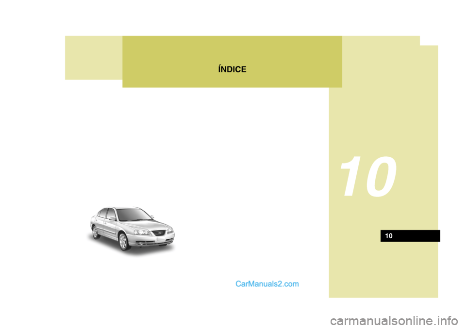 Hyundai Elantra 2004 Manual do proprietário (in Portuguese) ÍNDICE
10
10 Hyundai Elantra 2004 Manual do proprietário (in Portuguese) ÍNDICE
10
10