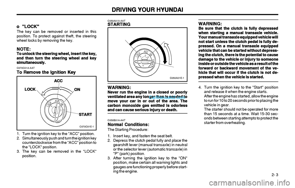 Hyundai Elantra 2003 Owners Manual DRIVING YOUR HYUNDAI DRIVING YOUR HYUNDAIDRIVING YOUR HYUNDAI DRIVING YOUR HYUNDAI
DRIVING YOUR HYUNDAI
2- 3
C070C01E-1
o oo o
o
"LOCK" "LOCK""LOCK" "LOCK"
"LOCK"The key can be removed or inserted in Hyundai Elantra 2003 Owners Manual DRIVING YOUR HYUNDAI DRIVING YOUR HYUNDAIDRIVING YOUR HYUNDAI DRIVING YOUR HYUNDAI
DRIVING YOUR HYUNDAI
2- 3
C070C01E-1
o oo o
o
"LOCK" "LOCK""LOCK" "LOCK"
"LOCK"The key can be removed or inserted in