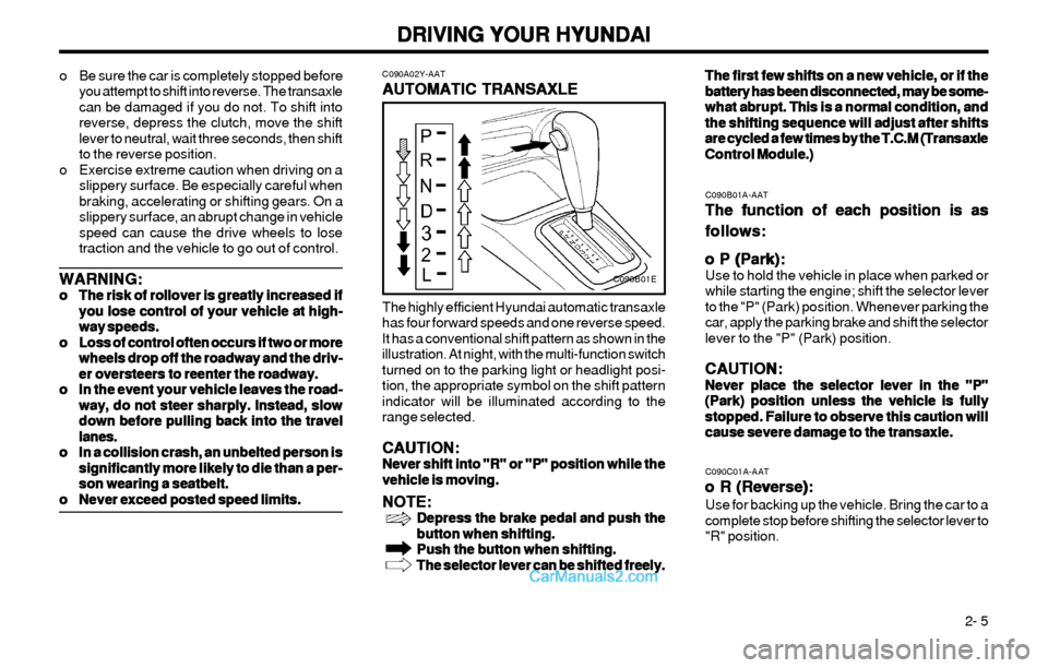 Hyundai Elantra 2003 Owners Manual DRIVING YOUR HYUNDAI DRIVING YOUR HYUNDAIDRIVING YOUR HYUNDAI DRIVING YOUR HYUNDAI
DRIVING YOUR HYUNDAI
2- 5
C090B01E
C090A02Y-AAT
AUTOMATIC TRANSAXLE AUTOMATIC TRANSAXLEAUTOMATIC TRANSAXLE AUTOMATIC Hyundai Elantra 2003 Owners Manual DRIVING YOUR HYUNDAI DRIVING YOUR HYUNDAIDRIVING YOUR HYUNDAI DRIVING YOUR HYUNDAI
DRIVING YOUR HYUNDAI
2- 5
C090B01E
C090A02Y-AAT
AUTOMATIC TRANSAXLE AUTOMATIC TRANSAXLEAUTOMATIC TRANSAXLE AUTOMATIC