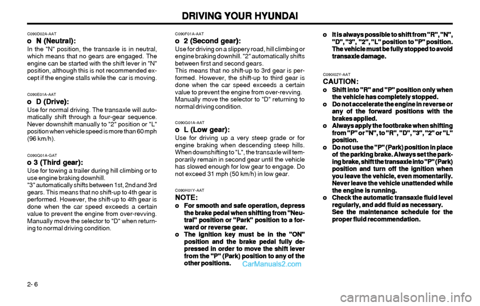 Hyundai Elantra 2003  Owners Manual DRIVING YOUR HYUNDAI DRIVING YOUR HYUNDAIDRIVING YOUR HYUNDAI DRIVING YOUR HYUNDAI
DRIVING YOUR HYUNDAI
2- 6
C090G01A-AAT
o  L (Low gear): o  L (Low gear):o  L (Low gear): o  L (Low gear):
o  L (Low g