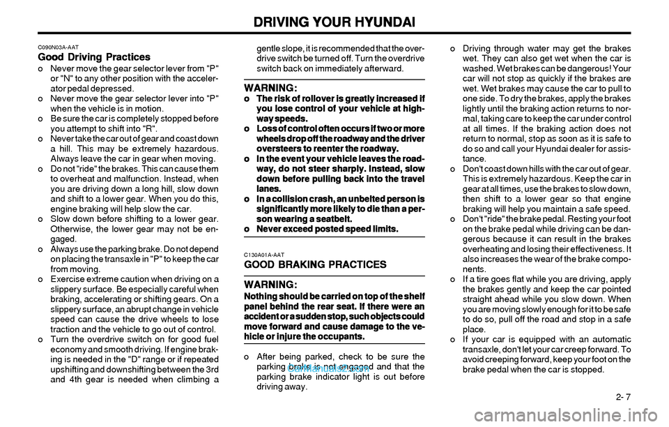 Hyundai Elantra 2003  Owners Manual DRIVING YOUR HYUNDAI DRIVING YOUR HYUNDAIDRIVING YOUR HYUNDAI DRIVING YOUR HYUNDAI
DRIVING YOUR HYUNDAI
 2- 7 o Driving through water may get the brakes
wet. They can also get wet when the car is
wash