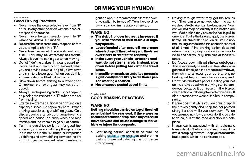 Hyundai Elantra 2003 Owners Manual DRIVING YOUR HYUNDAI DRIVING YOUR HYUNDAIDRIVING YOUR HYUNDAI DRIVING YOUR HYUNDAI
DRIVING YOUR HYUNDAI
2- 7 o Driving through water may get the brakes
wet. They can also get wet when the car is
wash Hyundai Elantra 2003 Owners Manual DRIVING YOUR HYUNDAI DRIVING YOUR HYUNDAIDRIVING YOUR HYUNDAI DRIVING YOUR HYUNDAI
DRIVING YOUR HYUNDAI
2- 7 o Driving through water may get the brakes
wet. They can also get wet when the car is
wash