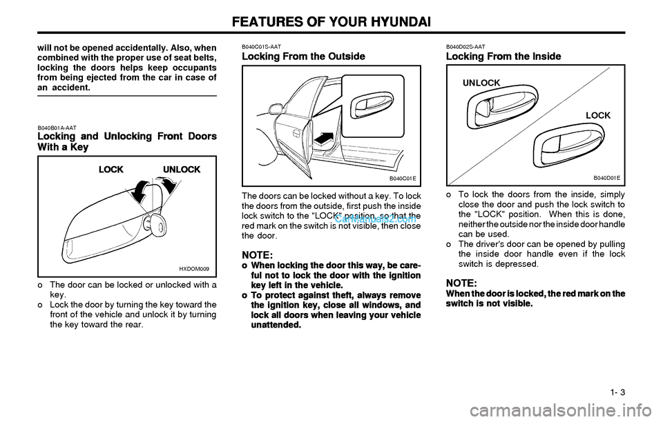 Hyundai Elantra 2003 User Guide FEATURES OF YOUR HYUNDAI FEATURES OF YOUR HYUNDAIFEATURES OF YOUR HYUNDAI FEATURES OF YOUR HYUNDAI
FEATURES OF YOUR HYUNDAI
1- 3 o The door can be locked or unlocked with a
key.
o Lock the door by t Hyundai Elantra 2003 User Guide FEATURES OF YOUR HYUNDAI FEATURES OF YOUR HYUNDAIFEATURES OF YOUR HYUNDAI FEATURES OF YOUR HYUNDAI
FEATURES OF YOUR HYUNDAI
1- 3 o The door can be locked or unlocked with a
key.
o Lock the door by t