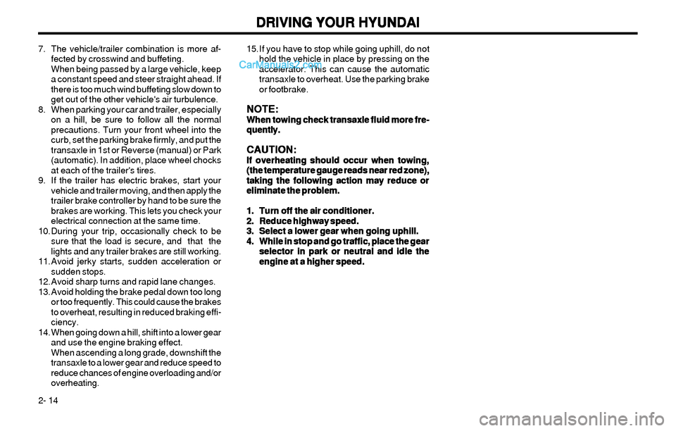 Hyundai Elantra 2003 Owners Manual DRIVING YOUR HYUNDAI DRIVING YOUR HYUNDAIDRIVING YOUR HYUNDAI DRIVING YOUR HYUNDAI
DRIVING YOUR HYUNDAI
2- 1415. If you have to stop while going uphill, do not
hold the vehicle in place by pressing on Hyundai Elantra 2003 Owners Manual DRIVING YOUR HYUNDAI DRIVING YOUR HYUNDAIDRIVING YOUR HYUNDAI DRIVING YOUR HYUNDAI
DRIVING YOUR HYUNDAI
2- 1415. If you have to stop while going uphill, do not
hold the vehicle in place by pressing on
