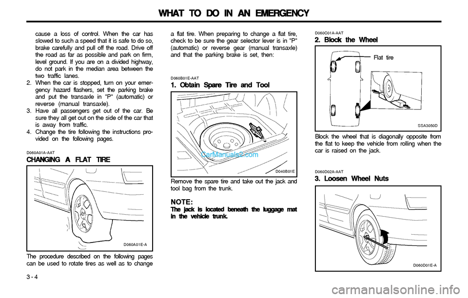 Hyundai Elantra 2003 Owners Manual WHAT TO DO IN AN EMERGENCY WHAT TO DO IN AN EMERGENCYWHAT TO DO IN AN EMERGENCY WHAT TO DO IN AN EMERGENCY
WHAT TO DO IN AN EMERGENCY
3-4cause a loss of control. When the car has
slowed to such a spee Hyundai Elantra 2003 Owners Manual WHAT TO DO IN AN EMERGENCY WHAT TO DO IN AN EMERGENCYWHAT TO DO IN AN EMERGENCY WHAT TO DO IN AN EMERGENCY
WHAT TO DO IN AN EMERGENCY
3-4cause a loss of control. When the car has
slowed to such a spee