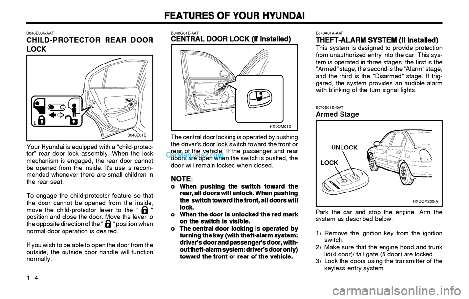 Hyundai Elantra 2003 User Guide FEATURES OF YOUR HYUNDAI FEATURES OF YOUR HYUNDAIFEATURES OF YOUR HYUNDAI FEATURES OF YOUR HYUNDAI
FEATURES OF YOUR HYUNDAI
1- 4
B040G01E-AATCENTRAL DOOR LOCK (If Installed) CENTRAL DOOR LOCK (If Inst Hyundai Elantra 2003 User Guide FEATURES OF YOUR HYUNDAI FEATURES OF YOUR HYUNDAIFEATURES OF YOUR HYUNDAI FEATURES OF YOUR HYUNDAI
FEATURES OF YOUR HYUNDAI
1- 4
B040G01E-AATCENTRAL DOOR LOCK (If Installed) CENTRAL DOOR LOCK (If Inst