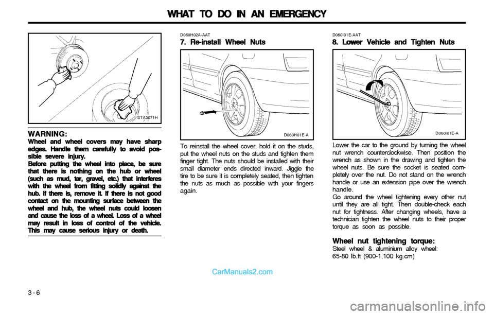 Hyundai Elantra 2003 Owners Manual WHAT TO DO IN AN EMERGENCY WHAT TO DO IN AN EMERGENCYWHAT TO DO IN AN EMERGENCY WHAT TO DO IN AN EMERGENCY
WHAT TO DO IN AN EMERGENCY
3-6
STA3071H
WARNING: WARNING:WARNING: WARNING:
WARNING:Wheel and Hyundai Elantra 2003 Owners Manual WHAT TO DO IN AN EMERGENCY WHAT TO DO IN AN EMERGENCYWHAT TO DO IN AN EMERGENCY WHAT TO DO IN AN EMERGENCY
WHAT TO DO IN AN EMERGENCY
3-6
STA3071H
WARNING: WARNING:WARNING: WARNING:
WARNING:Wheel and