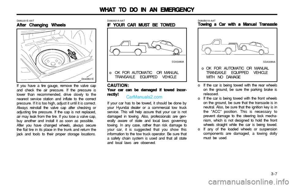 Hyundai Elantra 2003 Owners Manual WHAT TO DO IN AN EMERGENCY WHAT TO DO IN AN EMERGENCYWHAT TO DO IN AN EMERGENCY WHAT TO DO IN AN EMERGENCY
WHAT TO DO IN AN EMERGENCY
3-7
D060J01E-AAT
After Changing Wheels After Changing WheelsAfte Hyundai Elantra 2003 Owners Manual WHAT TO DO IN AN EMERGENCY WHAT TO DO IN AN EMERGENCYWHAT TO DO IN AN EMERGENCY WHAT TO DO IN AN EMERGENCY
WHAT TO DO IN AN EMERGENCY
3-7
D060J01E-AAT
After Changing Wheels After Changing WheelsAfte