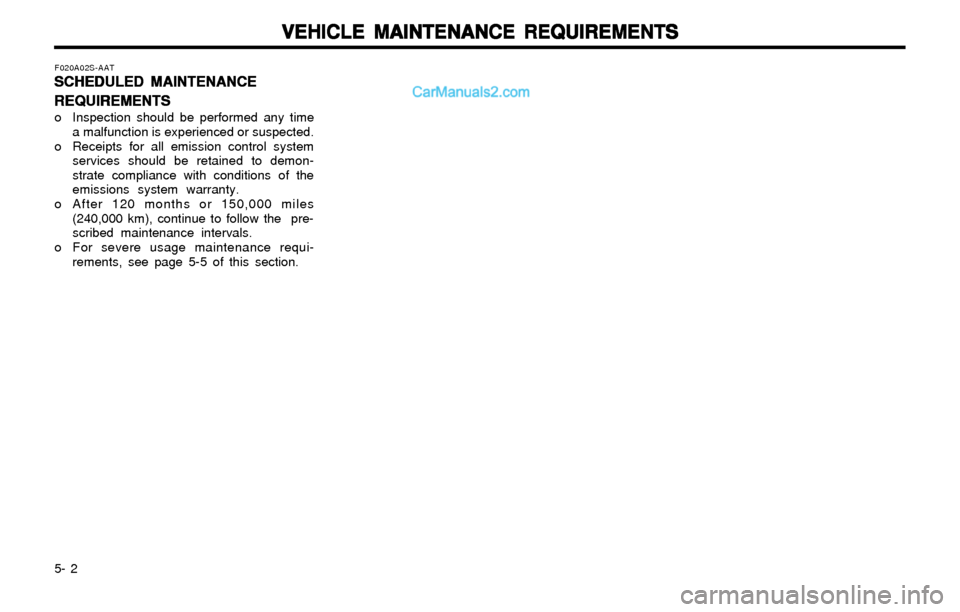 Hyundai Elantra 2003 Owners Manual VEHICLE MAINTENANCE REQUIREMENTS VEHICLE MAINTENANCE REQUIREMENTSVEHICLE MAINTENANCE REQUIREMENTS VEHICLE MAINTENANCE REQUIREMENTS
VEHICLE MAINTENANCE REQUIREMENTS
5- 2
F020A02S-AAT
SCHEDULED MAINTENA Hyundai Elantra 2003 Owners Manual VEHICLE MAINTENANCE REQUIREMENTS VEHICLE MAINTENANCE REQUIREMENTSVEHICLE MAINTENANCE REQUIREMENTS VEHICLE MAINTENANCE REQUIREMENTS
VEHICLE MAINTENANCE REQUIREMENTS
5- 2
F020A02S-AAT
SCHEDULED MAINTENA