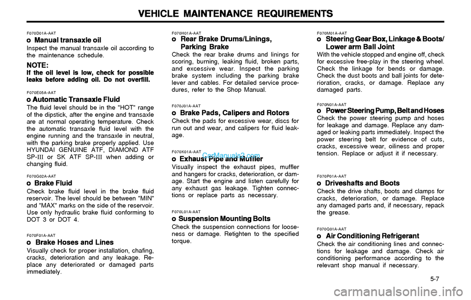 Hyundai Elantra 2003 Owners Manual VEHICLE MAINTENANCE REQUIREMENTS VEHICLE MAINTENANCE REQUIREMENTSVEHICLE MAINTENANCE REQUIREMENTS VEHICLE MAINTENANCE REQUIREMENTS
VEHICLE MAINTENANCE REQUIREMENTS
5-7
F070E05A-AAT
o Automatic Tran Hyundai Elantra 2003 Owners Manual VEHICLE MAINTENANCE REQUIREMENTS VEHICLE MAINTENANCE REQUIREMENTSVEHICLE MAINTENANCE REQUIREMENTS VEHICLE MAINTENANCE REQUIREMENTS
VEHICLE MAINTENANCE REQUIREMENTS
5-7
F070E05A-AAT
o Automatic Tran