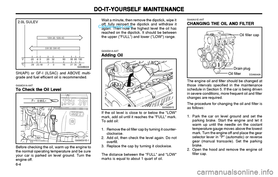 Hyundai Elantra 2003 Owners Manual DO-IT-YOURSELF MAINTENANCE DO-IT-YOURSELF MAINTENANCEDO-IT-YOURSELF MAINTENANCE DO-IT-YOURSELF MAINTENANCE
DO-IT-YOURSELF MAINTENANCE
6-4
G030B02A
G030C01A-AAT
To Check the Oil Level To Check the Oil Hyundai Elantra 2003 Owners Manual DO-IT-YOURSELF MAINTENANCE DO-IT-YOURSELF MAINTENANCEDO-IT-YOURSELF MAINTENANCE DO-IT-YOURSELF MAINTENANCE
DO-IT-YOURSELF MAINTENANCE
6-4
G030B02A
G030C01A-AAT
To Check the Oil Level To Check the Oil