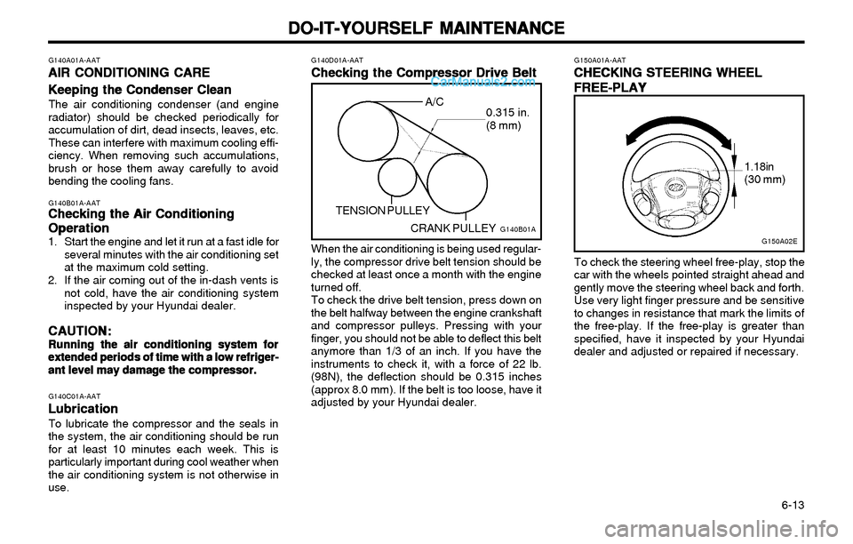 Hyundai Elantra 2003 Owners Manual DO-IT-YOURSELF MAINTENANCE DO-IT-YOURSELF MAINTENANCEDO-IT-YOURSELF MAINTENANCE DO-IT-YOURSELF MAINTENANCE
DO-IT-YOURSELF MAINTENANCE
6-13
G150A01A-AAT
CHECKING STEERING WHEEL CHECKING STEERING WHEE Hyundai Elantra 2003 Owners Manual DO-IT-YOURSELF MAINTENANCE DO-IT-YOURSELF MAINTENANCEDO-IT-YOURSELF MAINTENANCE DO-IT-YOURSELF MAINTENANCE
DO-IT-YOURSELF MAINTENANCE
6-13
G150A01A-AAT
CHECKING STEERING WHEEL CHECKING STEERING WHEE