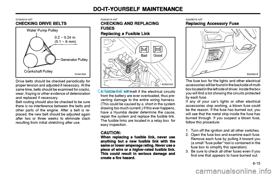 Hyundai Elantra 2003 Owners Manual DO-IT-YOURSELF MAINTENANCE DO-IT-YOURSELF MAINTENANCEDO-IT-YOURSELF MAINTENANCE DO-IT-YOURSELF MAINTENANCE
DO-IT-YOURSELF MAINTENANCE
6-15
G200B01E-AAT
Replacing Accessory Fuse Replacing Accessory F Hyundai Elantra 2003 Owners Manual DO-IT-YOURSELF MAINTENANCE DO-IT-YOURSELF MAINTENANCEDO-IT-YOURSELF MAINTENANCE DO-IT-YOURSELF MAINTENANCE
DO-IT-YOURSELF MAINTENANCE
6-15
G200B01E-AAT
Replacing Accessory Fuse Replacing Accessory F