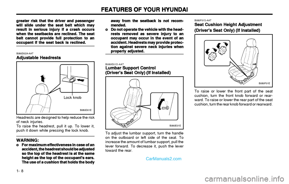 Hyundai Elantra 2003 User Guide FEATURES OF YOUR HYUNDAI FEATURES OF YOUR HYUNDAIFEATURES OF YOUR HYUNDAI FEATURES OF YOUR HYUNDAI
FEATURES OF YOUR HYUNDAI
1- 8
B080F01S-AAT
Seat Cushion Height Adjustment Seat Cushion Height Adjustm Hyundai Elantra 2003 User Guide FEATURES OF YOUR HYUNDAI FEATURES OF YOUR HYUNDAIFEATURES OF YOUR HYUNDAI FEATURES OF YOUR HYUNDAI
FEATURES OF YOUR HYUNDAI
1- 8
B080F01S-AAT
Seat Cushion Height Adjustment Seat Cushion Height Adjustm