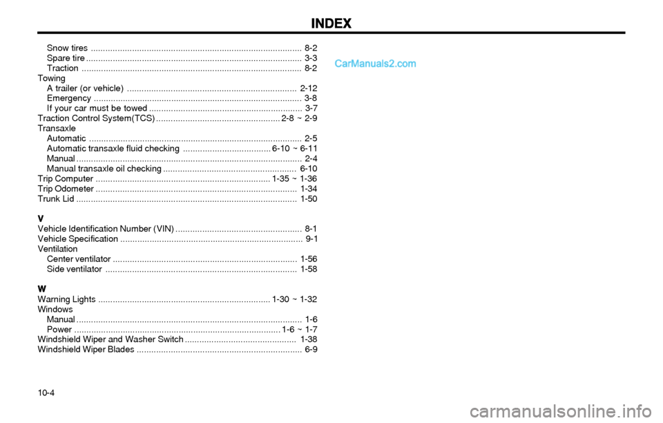 Hyundai Elantra 2003  Owners Manual INDEX INDEXINDEX INDEX
INDEX
10-4Snow tires ....................................................................................... 8-2
Spare tire .....................................................