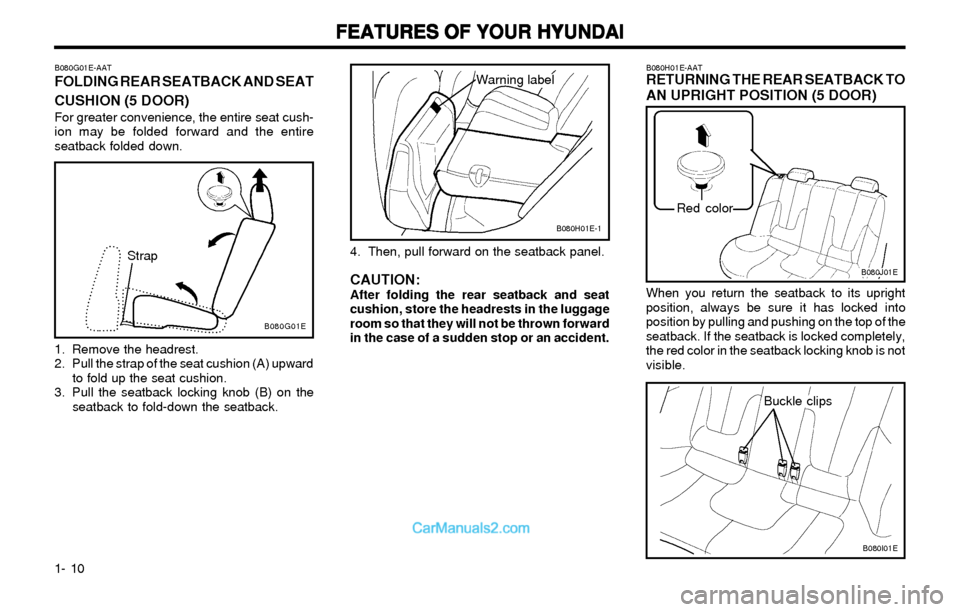 Hyundai Elantra 2003 User Guide FEATURES OF YOUR HYUNDAI FEATURES OF YOUR HYUNDAIFEATURES OF YOUR HYUNDAI FEATURES OF YOUR HYUNDAI
FEATURES OF YOUR HYUNDAI
1- 10
B080H01E-AATRETURNING THE REAR SEATBACK TO
AN UPRIGHT POSITION (5 DOOR Hyundai Elantra 2003 User Guide FEATURES OF YOUR HYUNDAI FEATURES OF YOUR HYUNDAIFEATURES OF YOUR HYUNDAI FEATURES OF YOUR HYUNDAI
FEATURES OF YOUR HYUNDAI
1- 10
B080H01E-AATRETURNING THE REAR SEATBACK TO
AN UPRIGHT POSITION (5 DOOR