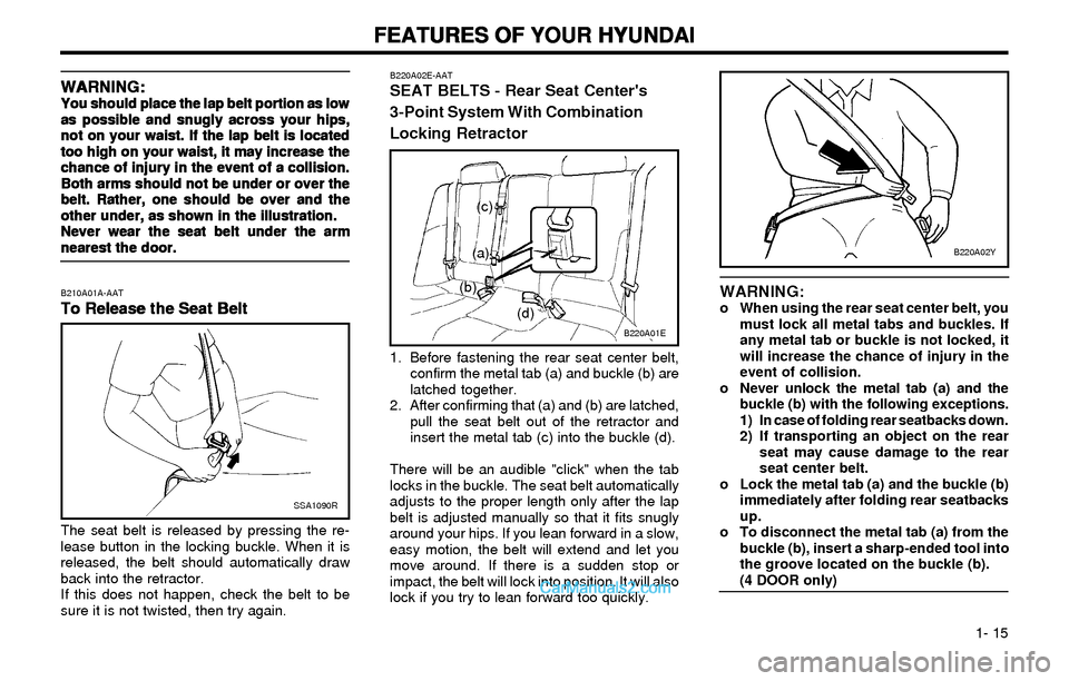 Hyundai Elantra 2003 Owners Guide FEATURES OF YOUR HYUNDAI FEATURES OF YOUR HYUNDAIFEATURES OF YOUR HYUNDAI FEATURES OF YOUR HYUNDAI
FEATURES OF YOUR HYUNDAI
1- 15
WARNING: WARNING:WARNING: WARNING:
WARNING:You should place the lap Hyundai Elantra 2003 Owners Guide FEATURES OF YOUR HYUNDAI FEATURES OF YOUR HYUNDAIFEATURES OF YOUR HYUNDAI FEATURES OF YOUR HYUNDAI
FEATURES OF YOUR HYUNDAI
1- 15
WARNING: WARNING:WARNING: WARNING:
WARNING:You should place the lap