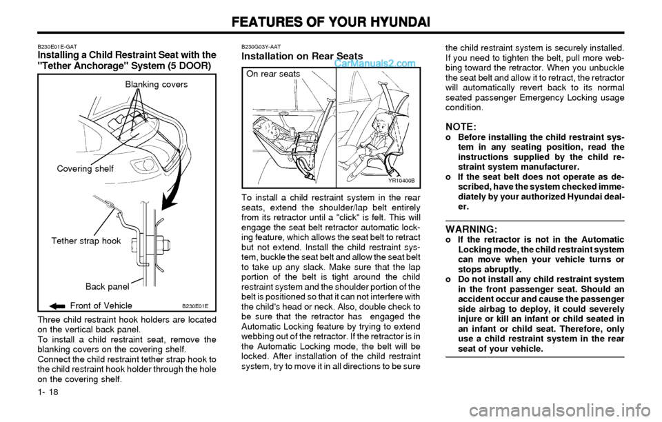 Hyundai Elantra 2003 Owners Guide FEATURES OF YOUR HYUNDAI FEATURES OF YOUR HYUNDAIFEATURES OF YOUR HYUNDAI FEATURES OF YOUR HYUNDAI
FEATURES OF YOUR HYUNDAI
1- 18the child restraint system is securely installed.
If you need to tighte Hyundai Elantra 2003 Owners Guide FEATURES OF YOUR HYUNDAI FEATURES OF YOUR HYUNDAIFEATURES OF YOUR HYUNDAI FEATURES OF YOUR HYUNDAI
FEATURES OF YOUR HYUNDAI
1- 18the child restraint system is securely installed.
If you need to tighte
