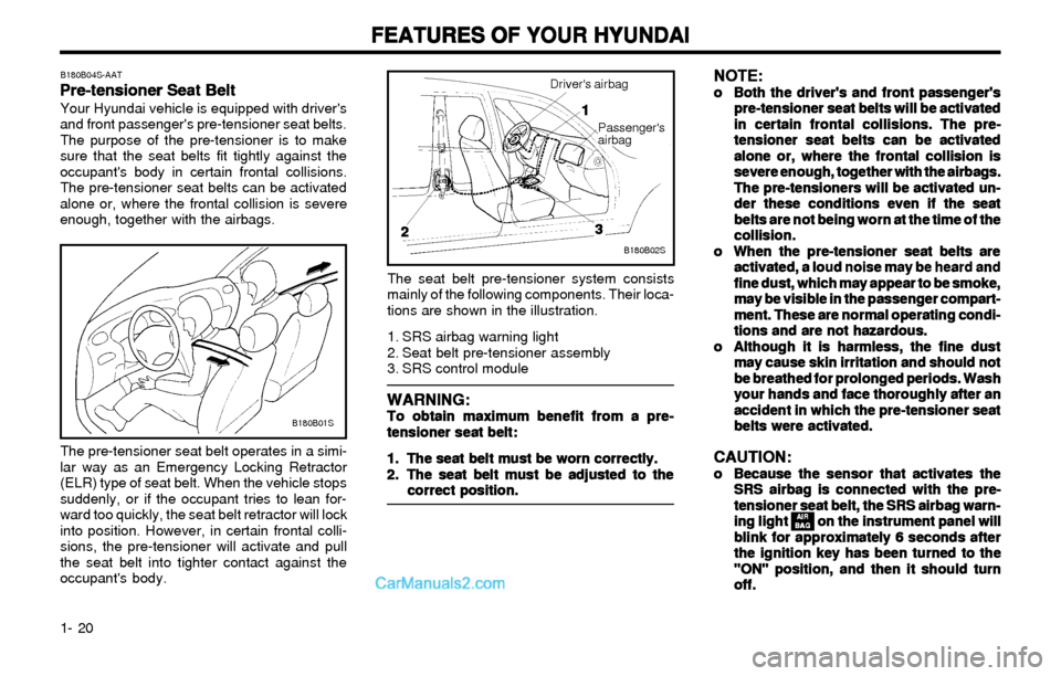 Hyundai Elantra 2003 Owners Guide FEATURES OF YOUR HYUNDAI FEATURES OF YOUR HYUNDAIFEATURES OF YOUR HYUNDAI FEATURES OF YOUR HYUNDAI
FEATURES OF YOUR HYUNDAI
1- 20
NOTE: NOTE:NOTE: NOTE:
NOTE:o oo o
o
Both the drivers and front passe Hyundai Elantra 2003 Owners Guide FEATURES OF YOUR HYUNDAI FEATURES OF YOUR HYUNDAIFEATURES OF YOUR HYUNDAI FEATURES OF YOUR HYUNDAI
FEATURES OF YOUR HYUNDAI
1- 20
NOTE: NOTE:NOTE: NOTE:
NOTE:o oo o
o
Both the drivers and front passe