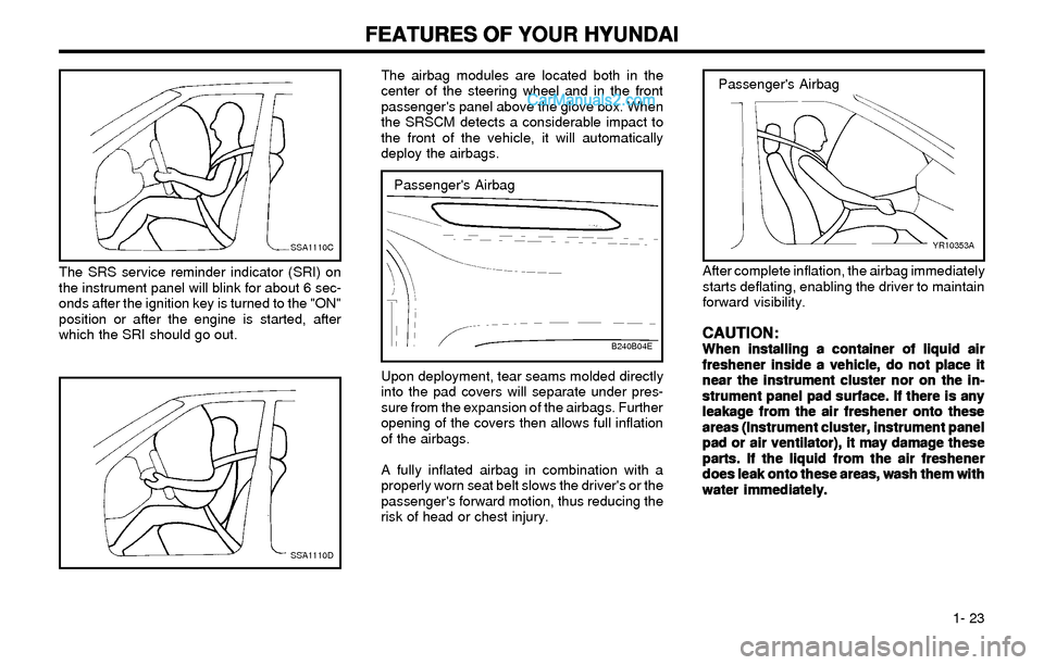 Hyundai Elantra 2003 Owners Guide FEATURES OF YOUR HYUNDAI FEATURES OF YOUR HYUNDAIFEATURES OF YOUR HYUNDAI FEATURES OF YOUR HYUNDAI
FEATURES OF YOUR HYUNDAI
1- 23 The airbag modules are located both in the
center of the steering wh Hyundai Elantra 2003 Owners Guide FEATURES OF YOUR HYUNDAI FEATURES OF YOUR HYUNDAIFEATURES OF YOUR HYUNDAI FEATURES OF YOUR HYUNDAI
FEATURES OF YOUR HYUNDAI
1- 23 The airbag modules are located both in the
center of the steering wh