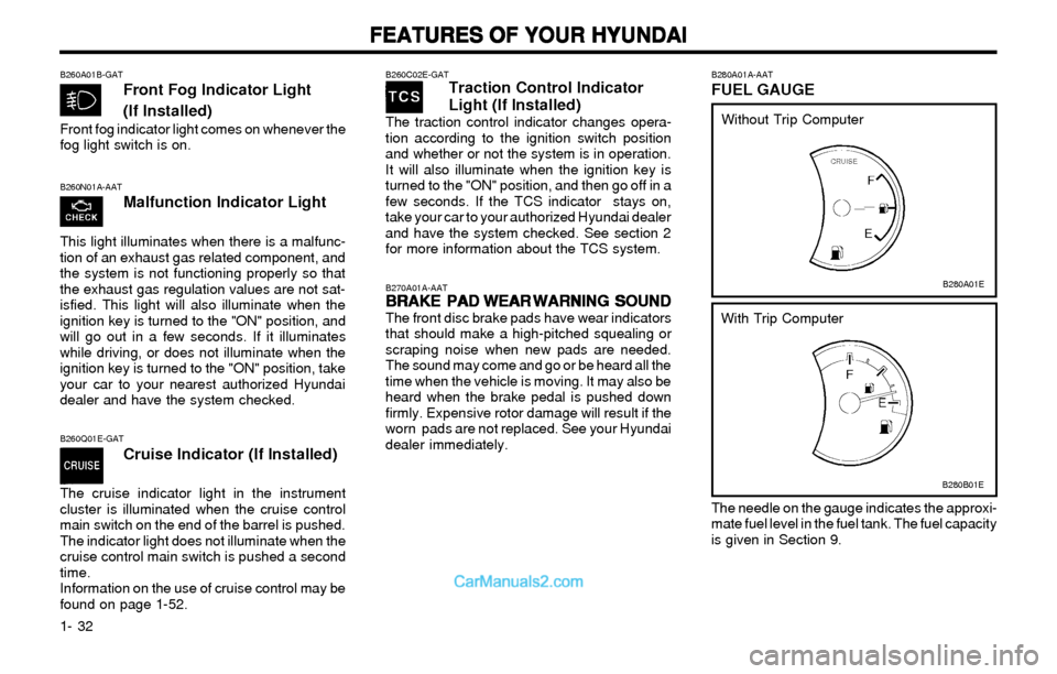 Hyundai Elantra 2003 Service Manual FEATURES OF YOUR HYUNDAI FEATURES OF YOUR HYUNDAIFEATURES OF YOUR HYUNDAI FEATURES OF YOUR HYUNDAI
FEATURES OF YOUR HYUNDAI
1- 32
B260N01A-AATMalfunction Indicator Light
This light illuminates when th Hyundai Elantra 2003 Service Manual FEATURES OF YOUR HYUNDAI FEATURES OF YOUR HYUNDAIFEATURES OF YOUR HYUNDAI FEATURES OF YOUR HYUNDAI
FEATURES OF YOUR HYUNDAI
1- 32
B260N01A-AATMalfunction Indicator Light
This light illuminates when th