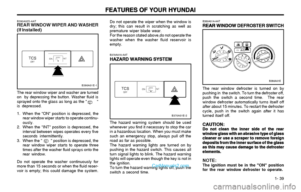 Hyundai Elantra 2003 Service Manual FEATURES OF YOUR HYUNDAI FEATURES OF YOUR HYUNDAIFEATURES OF YOUR HYUNDAI FEATURES OF YOUR HYUNDAI
FEATURES OF YOUR HYUNDAI
1- 39
B380A01A-AAT
REAR WINDOW DEFROSTER SWITCH REAR WINDOW DEFROSTER SWIT Hyundai Elantra 2003 Service Manual FEATURES OF YOUR HYUNDAI FEATURES OF YOUR HYUNDAIFEATURES OF YOUR HYUNDAI FEATURES OF YOUR HYUNDAI
FEATURES OF YOUR HYUNDAI
1- 39
B380A01A-AAT
REAR WINDOW DEFROSTER SWITCH REAR WINDOW DEFROSTER SWIT