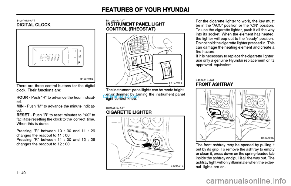 Hyundai Elantra 2003 Service Manual FEATURES OF YOUR HYUNDAI FEATURES OF YOUR HYUNDAIFEATURES OF YOUR HYUNDAI FEATURES OF YOUR HYUNDAI
FEATURES OF YOUR HYUNDAI
1- 40
B410A01A-AATINSTRUMENT PANEL LIGHT INSTRUMENT PANEL LIGHTINSTRUMENT PA Hyundai Elantra 2003 Service Manual FEATURES OF YOUR HYUNDAI FEATURES OF YOUR HYUNDAIFEATURES OF YOUR HYUNDAI FEATURES OF YOUR HYUNDAI
FEATURES OF YOUR HYUNDAI
1- 40
B410A01A-AATINSTRUMENT PANEL LIGHT INSTRUMENT PANEL LIGHTINSTRUMENT PA