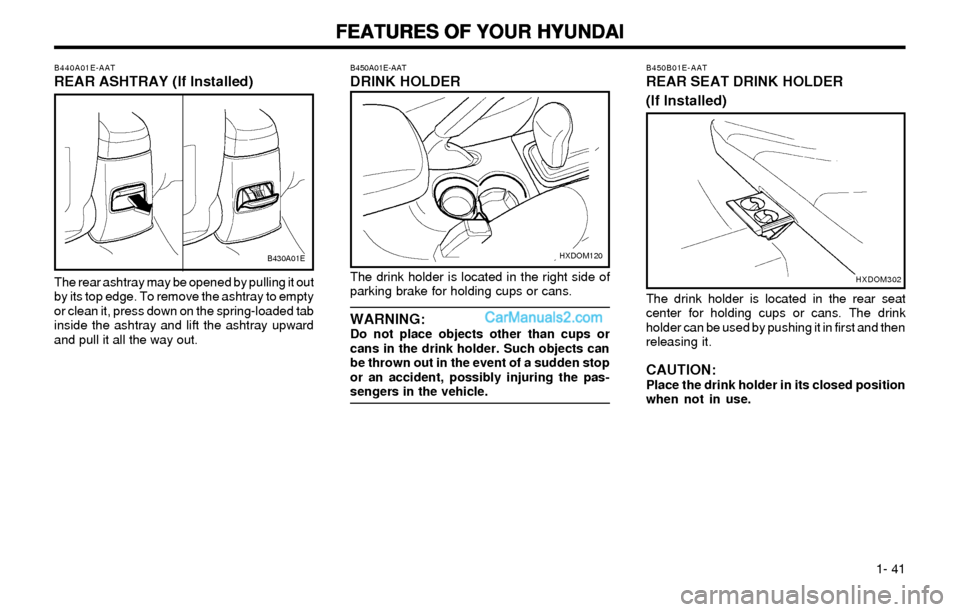 Hyundai Elantra 2003 Service Manual FEATURES OF YOUR HYUNDAI FEATURES OF YOUR HYUNDAIFEATURES OF YOUR HYUNDAI FEATURES OF YOUR HYUNDAI
FEATURES OF YOUR HYUNDAI
1- 41 The drink holder is located in the right side of
parking brake for h Hyundai Elantra 2003 Service Manual FEATURES OF YOUR HYUNDAI FEATURES OF YOUR HYUNDAIFEATURES OF YOUR HYUNDAI FEATURES OF YOUR HYUNDAI
FEATURES OF YOUR HYUNDAI
1- 41 The drink holder is located in the right side of
parking brake for h