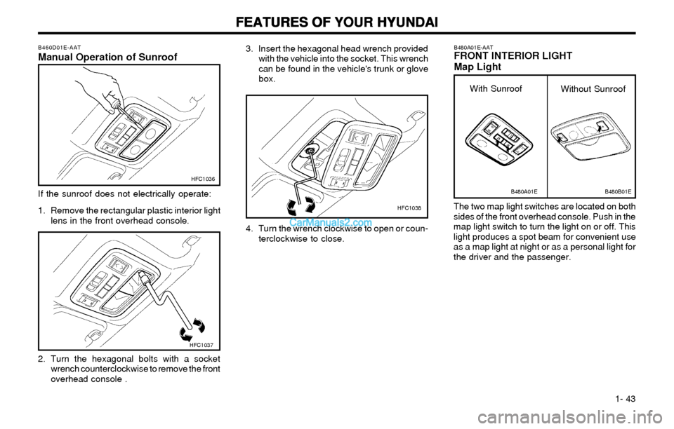 Hyundai Elantra 2003 Workshop Manual FEATURES OF YOUR HYUNDAI FEATURES OF YOUR HYUNDAIFEATURES OF YOUR HYUNDAI FEATURES OF YOUR HYUNDAI
FEATURES OF YOUR HYUNDAI
1- 43 3. Insert the hexagonal head wrench provided
with the vehicle into t Hyundai Elantra 2003 Workshop Manual FEATURES OF YOUR HYUNDAI FEATURES OF YOUR HYUNDAIFEATURES OF YOUR HYUNDAI FEATURES OF YOUR HYUNDAI
FEATURES OF YOUR HYUNDAI
1- 43 3. Insert the hexagonal head wrench provided
with the vehicle into t