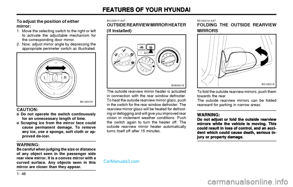 Hyundai Elantra 2003 Workshop Manual FEATURES OF YOUR HYUNDAI FEATURES OF YOUR HYUNDAIFEATURES OF YOUR HYUNDAI FEATURES OF YOUR HYUNDAI
FEATURES OF YOUR HYUNDAI
1- 46
B510C01A-AATFOLDING THE OUTSIDE REARVIEW
MIRRORS
To fold the outside r Hyundai Elantra 2003 Workshop Manual FEATURES OF YOUR HYUNDAI FEATURES OF YOUR HYUNDAIFEATURES OF YOUR HYUNDAI FEATURES OF YOUR HYUNDAI
FEATURES OF YOUR HYUNDAI
1- 46
B510C01A-AATFOLDING THE OUTSIDE REARVIEW
MIRRORS
To fold the outside r