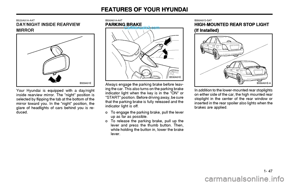 Hyundai Elantra 2003 Workshop Manual FEATURES OF YOUR HYUNDAI FEATURES OF YOUR HYUNDAIFEATURES OF YOUR HYUNDAI FEATURES OF YOUR HYUNDAI
FEATURES OF YOUR HYUNDAI
1- 47
B550A01S-GAT
HIGH-MOUNTED REAR STOP LIGHT HIGH-MOUNTED REAR STOP LIG Hyundai Elantra 2003 Workshop Manual FEATURES OF YOUR HYUNDAI FEATURES OF YOUR HYUNDAIFEATURES OF YOUR HYUNDAI FEATURES OF YOUR HYUNDAI
FEATURES OF YOUR HYUNDAI
1- 47
B550A01S-GAT
HIGH-MOUNTED REAR STOP LIGHT HIGH-MOUNTED REAR STOP LIG