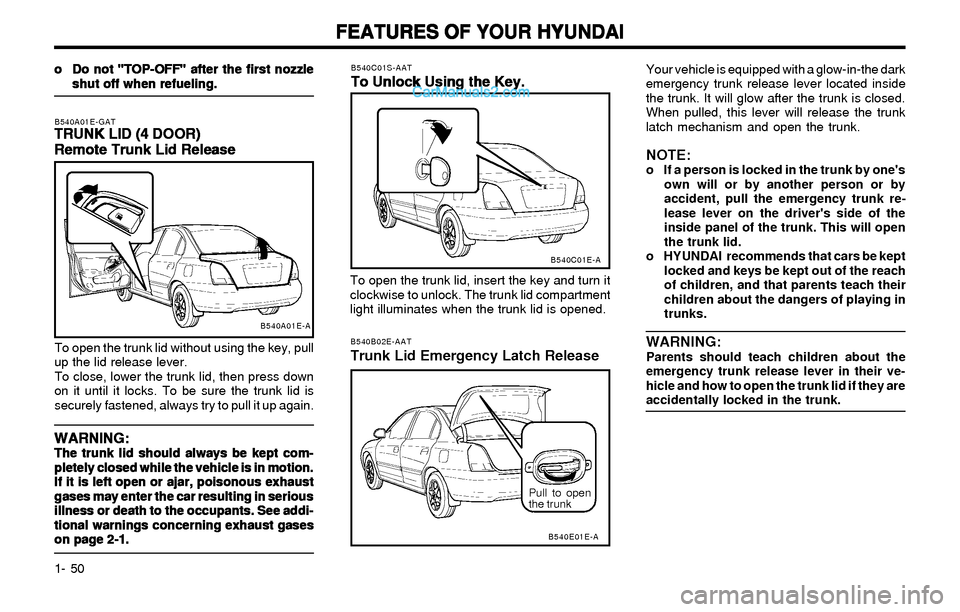 Hyundai Elantra 2003 Workshop Manual FEATURES OF YOUR HYUNDAI FEATURES OF YOUR HYUNDAIFEATURES OF YOUR HYUNDAI FEATURES OF YOUR HYUNDAI
FEATURES OF YOUR HYUNDAI
1- 50Your vehicle is equipped with a glow-in-the dark
emergency trunk releas Hyundai Elantra 2003 Workshop Manual FEATURES OF YOUR HYUNDAI FEATURES OF YOUR HYUNDAIFEATURES OF YOUR HYUNDAI FEATURES OF YOUR HYUNDAI
FEATURES OF YOUR HYUNDAI
1- 50Your vehicle is equipped with a glow-in-the dark
emergency trunk releas