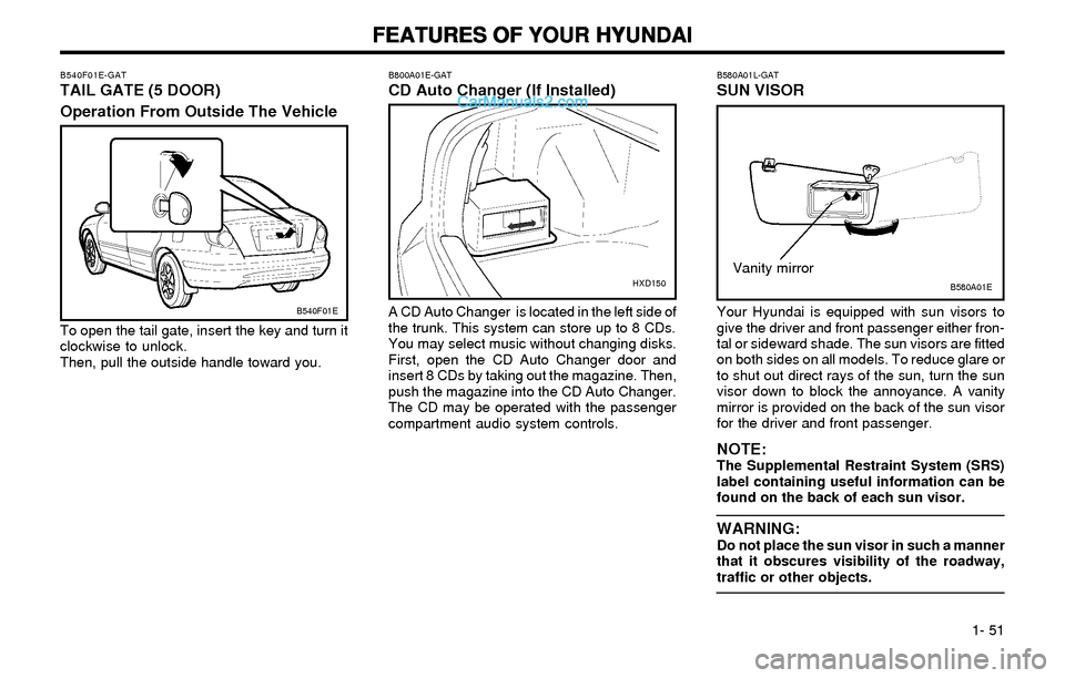 Hyundai Elantra 2003 Workshop Manual FEATURES OF YOUR HYUNDAI FEATURES OF YOUR HYUNDAIFEATURES OF YOUR HYUNDAI FEATURES OF YOUR HYUNDAI
FEATURES OF YOUR HYUNDAI
1- 51
B580A01L-GATSUN VISOR
B580A01E
Your Hyundai is equipped with sun vis Hyundai Elantra 2003 Workshop Manual FEATURES OF YOUR HYUNDAI FEATURES OF YOUR HYUNDAIFEATURES OF YOUR HYUNDAI FEATURES OF YOUR HYUNDAI
FEATURES OF YOUR HYUNDAI
1- 51
B580A01L-GATSUN VISOR
B580A01E
Your Hyundai is equipped with sun vis