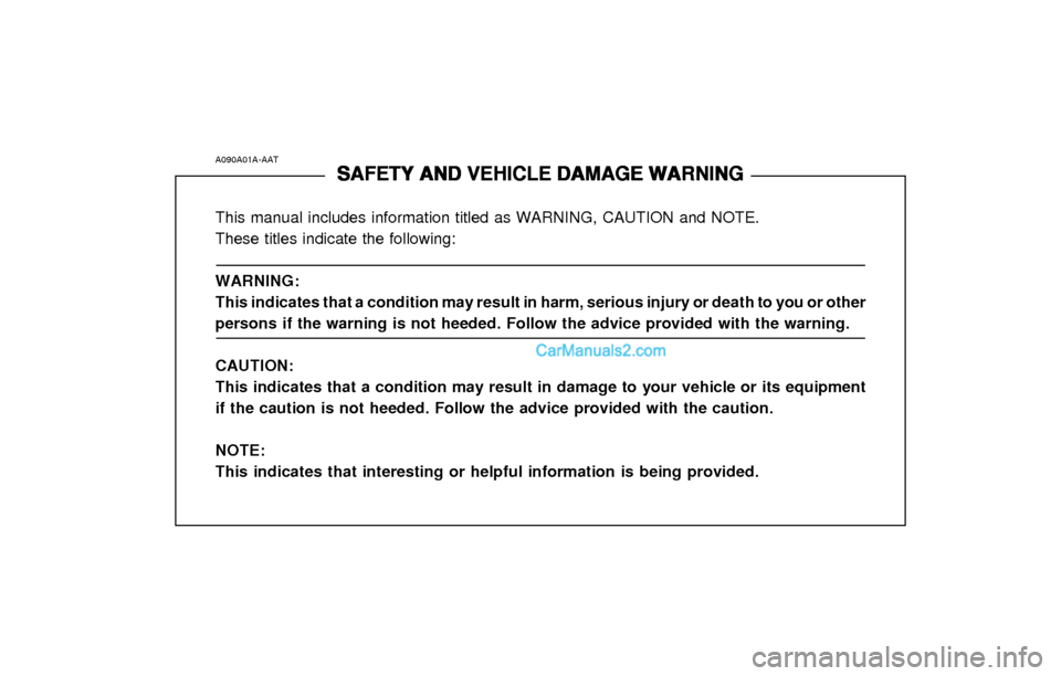 Hyundai Elantra 2003 Owners Manual A090A01A-AAT
SAFETY AND VEHICLE DAMAGE WARNING SAFETY AND VEHICLE DAMAGE WARNINGSAFETY AND VEHICLE DAMAGE WARNING SAFETY AND VEHICLE DAMAGE WARNING
SAFETY AND VEHICLE DAMAGE WARNING
This manual includ Hyundai Elantra 2003 Owners Manual A090A01A-AAT
SAFETY AND VEHICLE DAMAGE WARNING SAFETY AND VEHICLE DAMAGE WARNINGSAFETY AND VEHICLE DAMAGE WARNING SAFETY AND VEHICLE DAMAGE WARNING
SAFETY AND VEHICLE DAMAGE WARNING
This manual includ