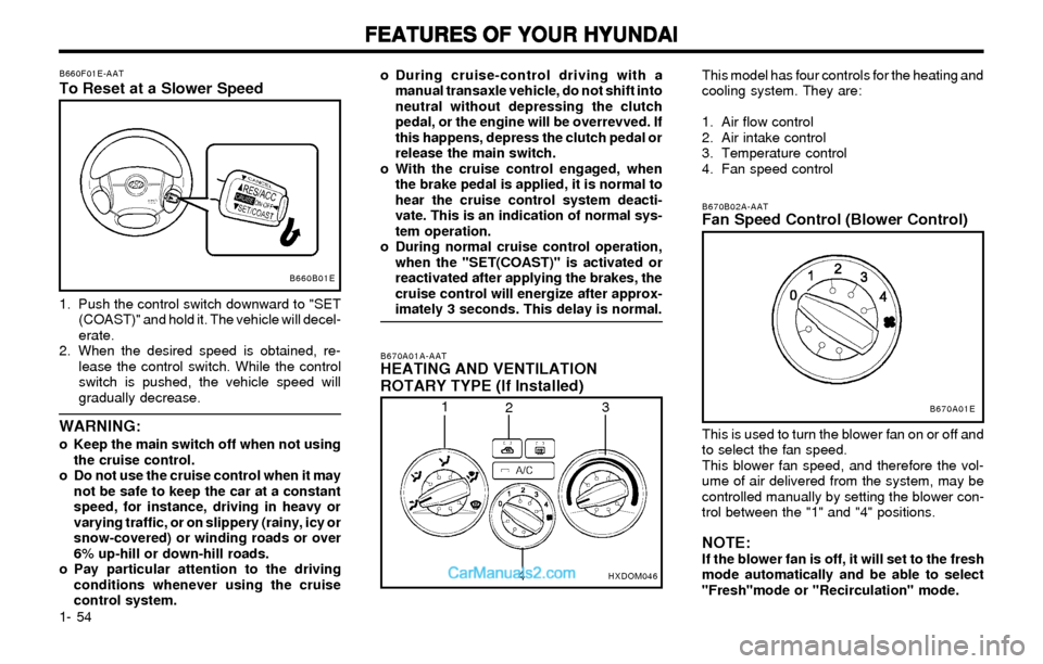 Hyundai Elantra 2003 Repair Manual FEATURES OF YOUR HYUNDAI FEATURES OF YOUR HYUNDAIFEATURES OF YOUR HYUNDAI FEATURES OF YOUR HYUNDAI
FEATURES OF YOUR HYUNDAI
1- 54o During cruise-control driving with a
manual transaxle vehicle, do not Hyundai Elantra 2003 Repair Manual FEATURES OF YOUR HYUNDAI FEATURES OF YOUR HYUNDAIFEATURES OF YOUR HYUNDAI FEATURES OF YOUR HYUNDAI
FEATURES OF YOUR HYUNDAI
1- 54o During cruise-control driving with a
manual transaxle vehicle, do not