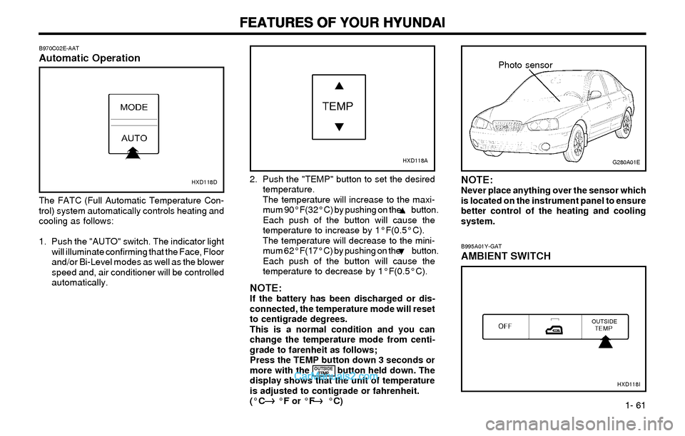 Hyundai Elantra 2003 Repair Manual FEATURES OF YOUR HYUNDAI FEATURES OF YOUR HYUNDAIFEATURES OF YOUR HYUNDAI FEATURES OF YOUR HYUNDAI
FEATURES OF YOUR HYUNDAI
1- 61
B970C02E-AATAutomatic Operation
HXD118D
The FATC (Full Automatic Tem Hyundai Elantra 2003 Repair Manual FEATURES OF YOUR HYUNDAI FEATURES OF YOUR HYUNDAIFEATURES OF YOUR HYUNDAI FEATURES OF YOUR HYUNDAI
FEATURES OF YOUR HYUNDAI
1- 61
B970C02E-AATAutomatic Operation
HXD118D
The FATC (Full Automatic Tem