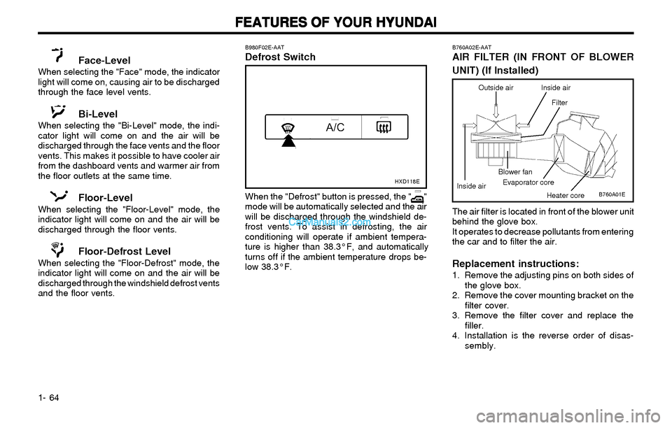 Hyundai Elantra 2003 Manual PDF FEATURES OF YOUR HYUNDAI FEATURES OF YOUR HYUNDAIFEATURES OF YOUR HYUNDAI FEATURES OF YOUR HYUNDAI
FEATURES OF YOUR HYUNDAI
1- 64
B760A01E
The air filter is located in front of the blower unit
behind Hyundai Elantra 2003 Manual PDF FEATURES OF YOUR HYUNDAI FEATURES OF YOUR HYUNDAIFEATURES OF YOUR HYUNDAI FEATURES OF YOUR HYUNDAI
FEATURES OF YOUR HYUNDAI
1- 64
B760A01E
The air filter is located in front of the blower unit
behind
