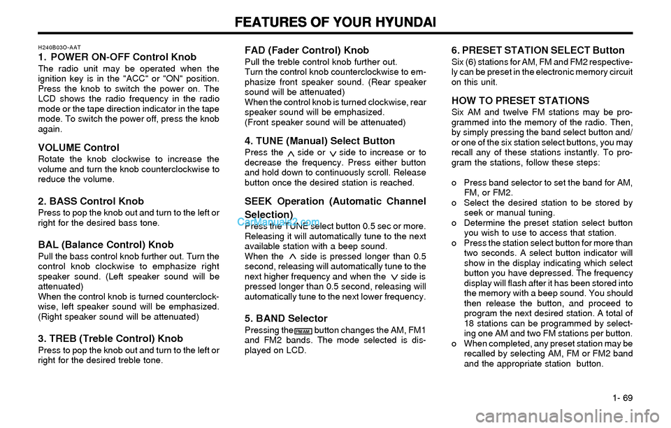 Hyundai Elantra 2003 Manual PDF FEATURES OF YOUR HYUNDAI FEATURES OF YOUR HYUNDAIFEATURES OF YOUR HYUNDAI FEATURES OF YOUR HYUNDAI
FEATURES OF YOUR HYUNDAI
1- 69
FAD (Fader Control) KnobPull the treble control knob further out.
Tu Hyundai Elantra 2003 Manual PDF FEATURES OF YOUR HYUNDAI FEATURES OF YOUR HYUNDAIFEATURES OF YOUR HYUNDAI FEATURES OF YOUR HYUNDAI
FEATURES OF YOUR HYUNDAI
1- 69
FAD (Fader Control) KnobPull the treble control knob further out.
Tu