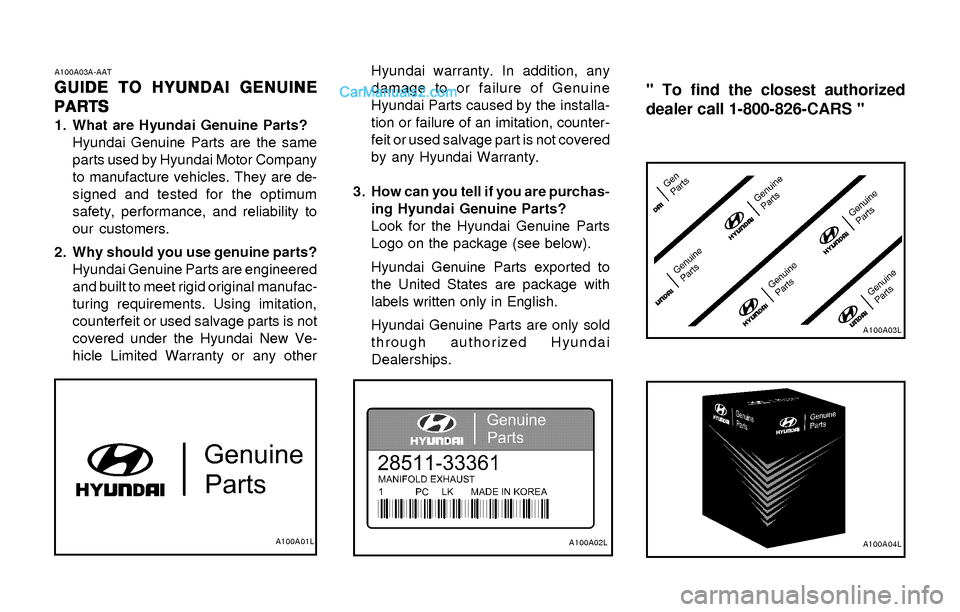 Hyundai Elantra 2003 Owners Manual A100A03A-AAT
GUIDE TO HYUNDAI GENUINE GUIDE TO HYUNDAI GENUINEGUIDE TO HYUNDAI GENUINE GUIDE TO HYUNDAI GENUINE
GUIDE TO HYUNDAI GENUINE
PARTS PARTSPARTS PARTS
PARTS
1. What are Hyundai Genuine Parts? Hyundai Elantra 2003 Owners Manual A100A03A-AAT
GUIDE TO HYUNDAI GENUINE GUIDE TO HYUNDAI GENUINEGUIDE TO HYUNDAI GENUINE GUIDE TO HYUNDAI GENUINE
GUIDE TO HYUNDAI GENUINE
PARTS PARTSPARTS PARTS
PARTS
1. What are Hyundai Genuine Parts?